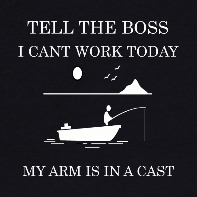 tell the boss i cant work today my arm is a cast by FERRAMZ